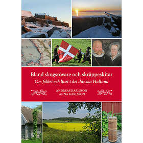 Bland Skogsrövare Och Skräppeskitar Om Folket Livet I Det Danska Halland