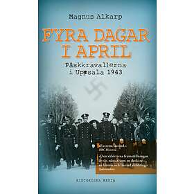 Fyra Dagar I April : Påskkravallerna Uppsala 1943