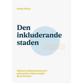 Den Inkluderande Staden : Stadsutveckling I Kommuners Gränstrakter Med Exem