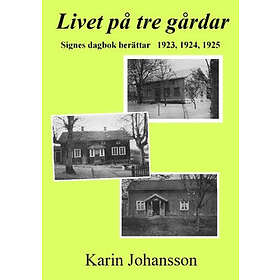 Livet På Tre Gårdar : Signes Dagbok Berättar 1923, 1924, 1925
