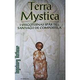 Terra Mystica : I Visigoternas Spår Till Santiago De Compostela
