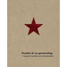 Hundra År Av Gemenskap  I Kamp För Socialism Och Människovärde