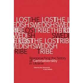 The Lost Swedish Tribe : Reapproaching The History Of Gammalsvenskby In Ukraine