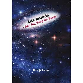 Lite Historia : Från Big Bang Till Higgs