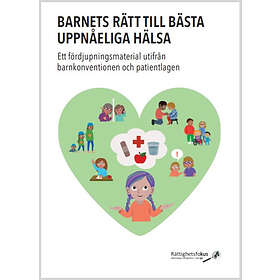 Barnets Rätt Till Bästa Uppnåeliga Hälsa : Ett Fördjupningsmaterial Utifrån Barnkonventionen Och Patientlagen