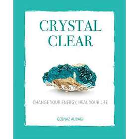 Crystal Clear Change Your Energy, Heal Life