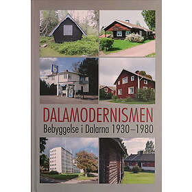 Dalamodernismen- Bebyggelse I Dalarna 1930-1980