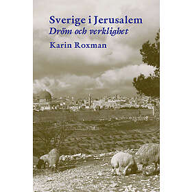 Sverige I Jerusalem : Dröm Och Verklighet
