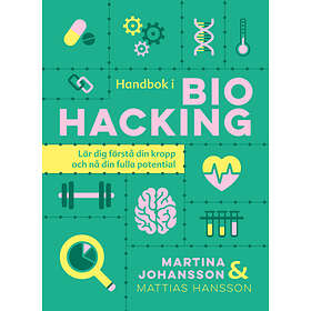 Handbok I Biohacking : Lär Dig Förstå Din Kropp Och Nå Fulla Potential