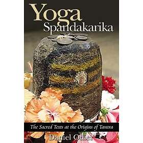 Yoga Spandakarika: The Sacred Texts At Origins Of Tantra