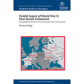 Painful Legacy Of World War II: Nazi Forced Enlistment : Alsatian/Mosellan Prisoners War And The Soviet Prison Camp Tambov