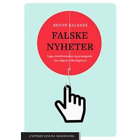 Falske Nyheter : Løgn, Desinformasjon Og Propaganda I Den Digitale Offentlighete