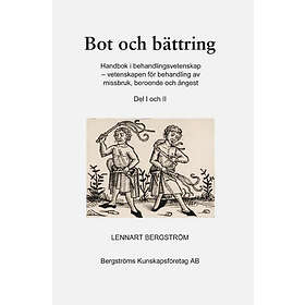 Bot Och Bättring : Handbok I Behandlingsvetenskap Vetenskapen För Behandling Av Missbruk, Beroende Ångest. Del 1 2