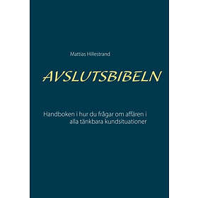Avslutsbibeln : Handboken I Hur Du Frågar Efter Affären Alla Kundsituation