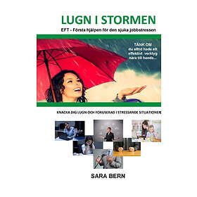 Lugn I Stormen : EFT Första Hjälpen För Den Sjuka Jobbstressen