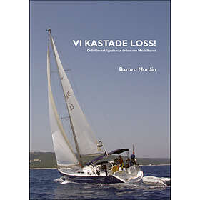 Vi Kastade Loss! : Och Förverkligade Vår Dröm Om Medelhavet