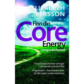 Finn Din Core Energy Designa Framtid : 13 Spirituella Insikter Som Ger Välmående Och Överflöd. Progression Framtidstekniken Till Ditt Super-