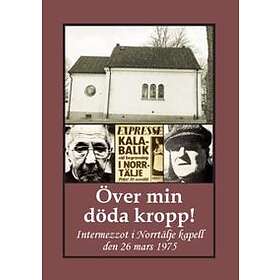 Över Min Döda Kropp! : Intermezzot I Norrtälje Kapell Den 26 Mars 1975