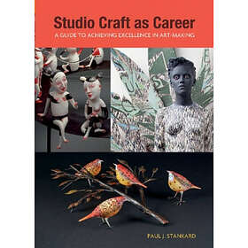 Studio Craft As Career A Guide To Achieving Excellence In Art-making