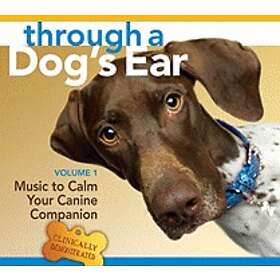 Through A Dog's Ear: Music To Calm Your Canine Companion [With 26-Page Booklet]