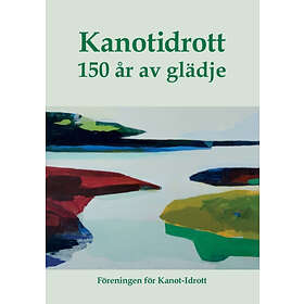 Kanotidrott : 150 År Av Glädje