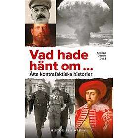 Vad Hade Hänt Om... Åtta Kontrafaktiska Historier