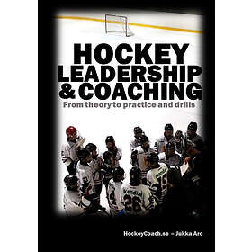 Hockey Leadership And Coaching : From Theory To Practice Drills