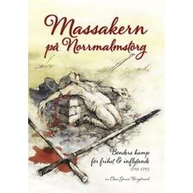 Massakern På Norrmalmstorg : Bönders Kamp För Frihet & Inflytande 1741-1743