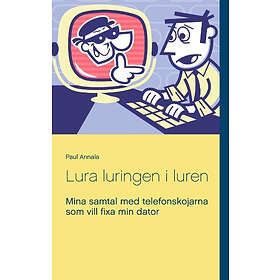 Lura Luringen I Luren : Mina Samtal Med Telefonskojarna Som Vill Fixa Min Dator