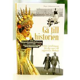 Gå Till Historien. Tolv Vandringar För Dig Som Vill Upptäcka Malmö.