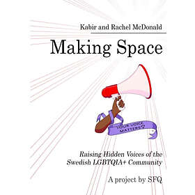 Making Space : Raising Hidden Voices Of The Swedish LGBTQIA+ Community
