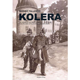 Kolera. En Farsots Grymma Framfart I Uppsala Och På Den Uppländska Landsbygden