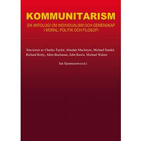 Kommunitarism : En Antologi Om Individualism Och Gemenskap I Moral, Politik Filosofi