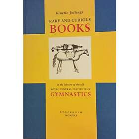 Kinetic Jottings : Rare And Curious Books In The Library Of Old Royal Central Institute Gymnastics An Illustrated Annotated Catalogue