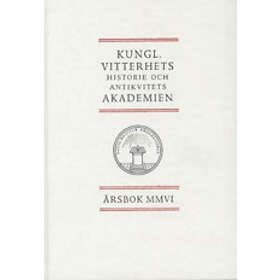 Kungl. Vitterhets Historie Och Antikvitets Akademien Årsbok. 2006