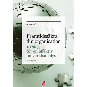 Framtidssäkra Din Organisation : 10 Steg För En Effektiv Omvärldsanalys