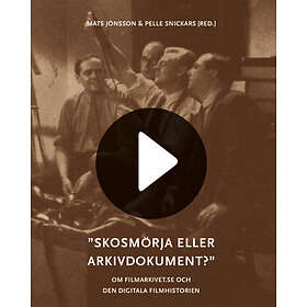 Skosmörja Eller Arkivdokument? : Om Filmarkivet.se Och Den Digitala Filmhis