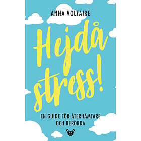 Hejdå Stress! : En Guide För Återhämtare Och Berörda