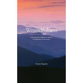 Woundfulness : Ditt Sår Är Förmodligen Inte Fel, Men Läkningen Ansvar
