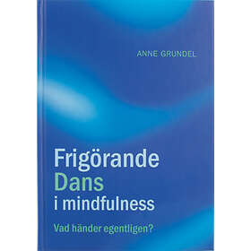 Frigörande Dans I Mindfulness : Vad Händer Egentligen?