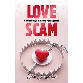 Love Scam : Vår Tids Nya Kärleksbedrägerier