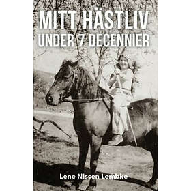 Mitt Hästliv Under 7 Decennier