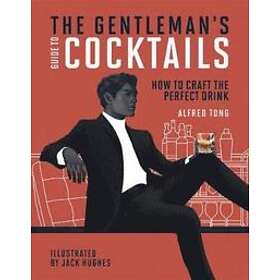 Gentlemans Guide To Cocktails How Craft The Perfect Drink