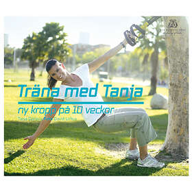 Träna Med Tanja : Ny Kropp På 10 Veckor