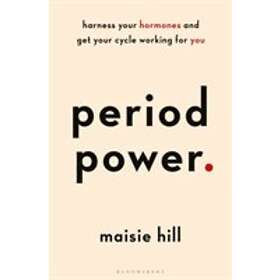 Period Power Harness Your Hormones And Get Cycle Working For You