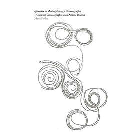 Appendix To Moving Through Choreography : Curating As An Artistic Practice