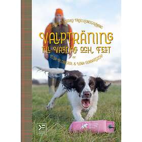 Valpträning Till Vardag Och Fest : Belöningsbaserad Fågelhundsträning