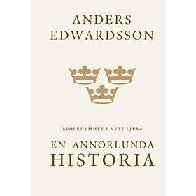 En Annorlunda Historia : Folkhemmet I Nytt Ljus