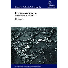 Eketorps Veckningar : Hur Arkeologi Formar Tid, Rum Och Kön