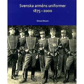 Svenska Arméns Uniformer 1875-2000